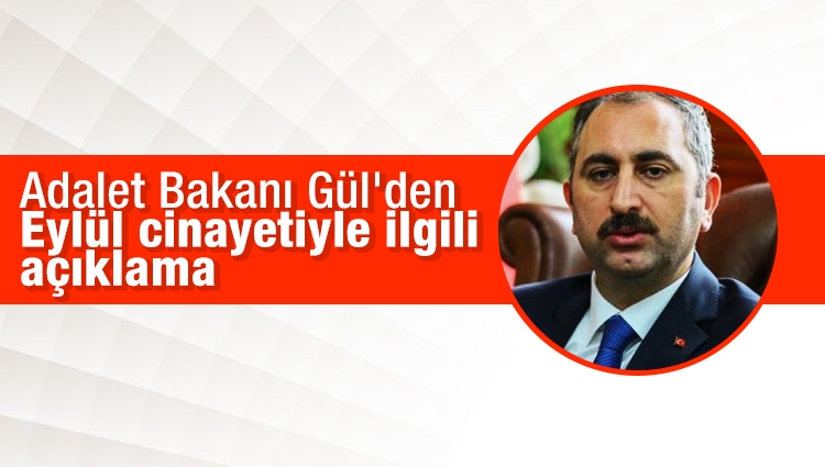 Adalet Bakanı Gül'den Eylül cinayetiyle ilgili açıklama