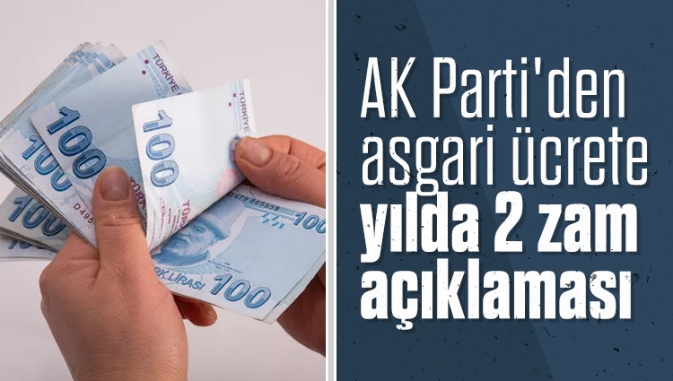 AK Parti'den asgari ücrete yılda 2 zam açıklaması
