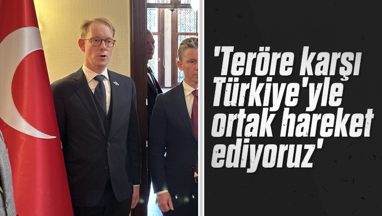 İsveç Dışişleri Bakanı Tobias Billström: Teröre karşı Türkiye'yle ortak hareket ediyoruz