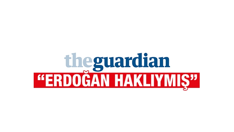 İngiliz gazetesinden itiraf: Erdoğan haklıymış