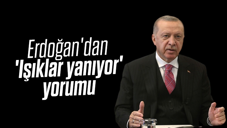 Cumhurbaşkanı Erdoğan'dan 'Işıklar ' açıklaması