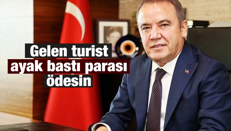 Antalya Büyükşehir Belediye Başkanı Böcek: Gelen turist ayak bastı parası ödesin