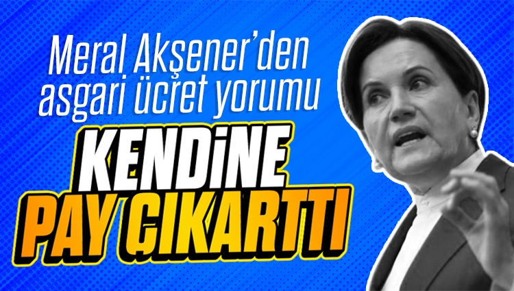 Meral Akşener'den asgari ücret yorumu: Kendine pay çıkarttı