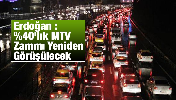 Erdoğan: Yüzde 40'lık MTV Zammı Yeniden Görüşülecek