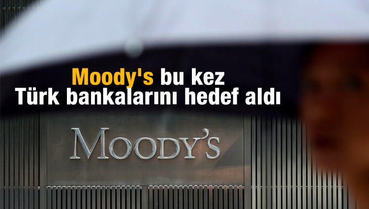 Moody's bu kez Türk bankalarını hedef aldı