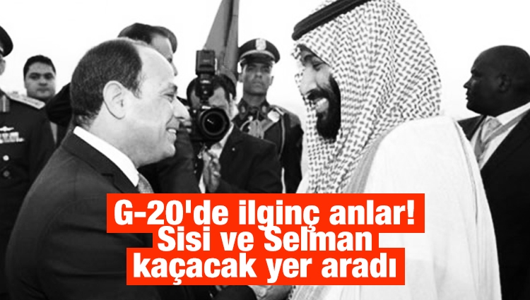 G-20'de ilginç anlar! Sisi ve Selman kaçacak yer aradı