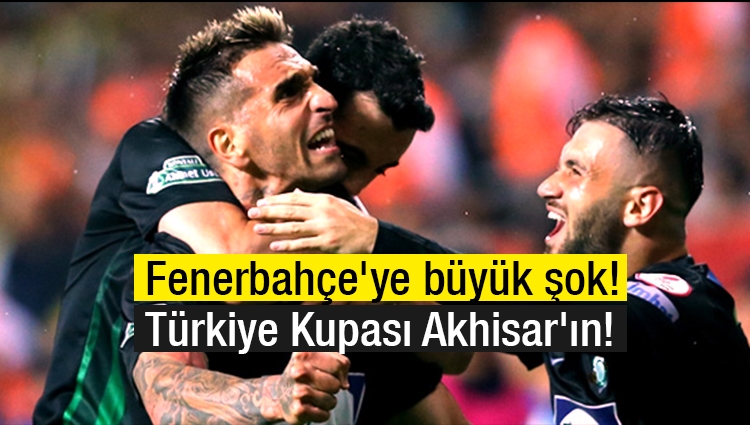 Fenerbahçe'ye büyük şok! Türkiye Kupası Akhisar'ın!