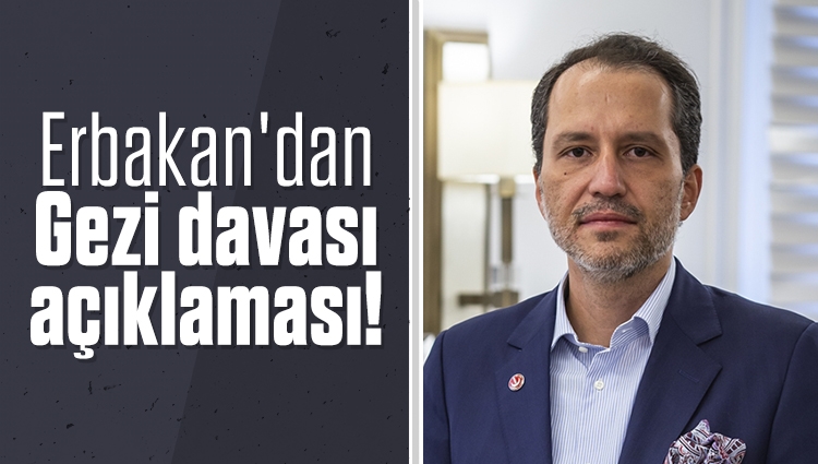 Fatih Erbakan'dan Gezi davası açıklaması!