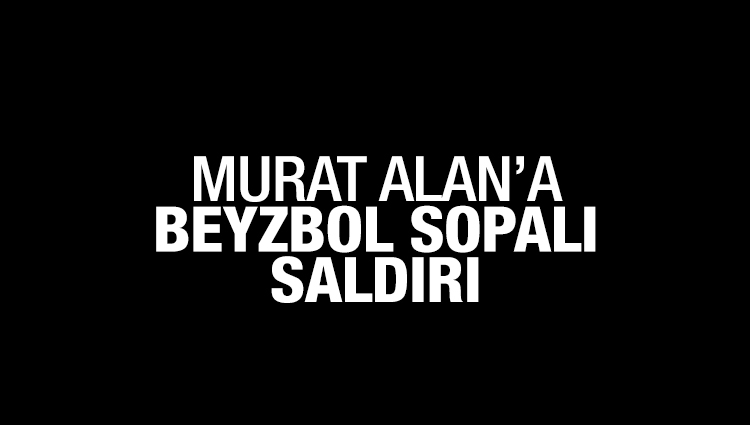 Gazeteci Murat Alan’a çirkin saldırı!