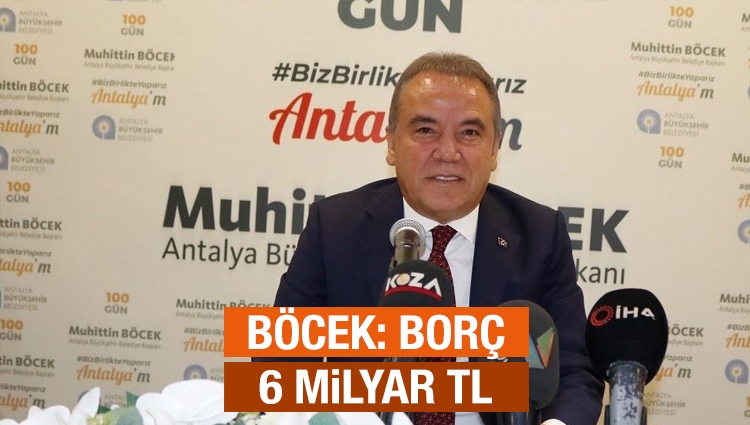 Antalya Büyükşehir Belediye Başkanı Böcek: Borç 6 milyar 206 bin 733 TL, her ay 40 milyon lira cebimizden yiyoruz