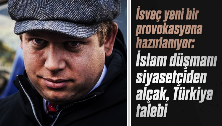 İsveç yeni bir provokasyona hazırlanıyor: İslam düşmanı siyasetçiden alçak talep