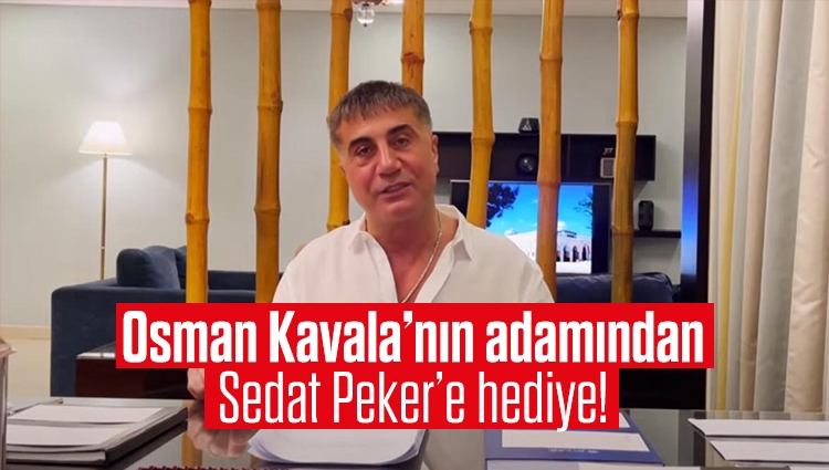 Osman Kavala’nın adamından Sedat Peker’e hediye!