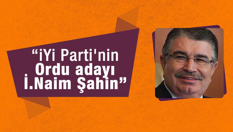 "İYİ Parti'nin Ordu belediye başkan adayı İdris Naim Şahin"