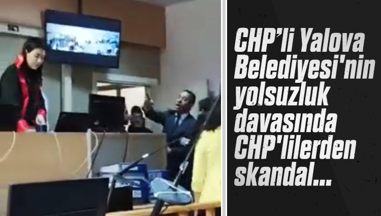 Yalova Belediyesi'nin yolsuzluk davasında CHP'lilerden mahkeme heyetine hakaret
