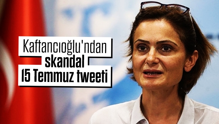 Canan Kaftancıoğlu'ndan skandal 15 Temmuz tweeti