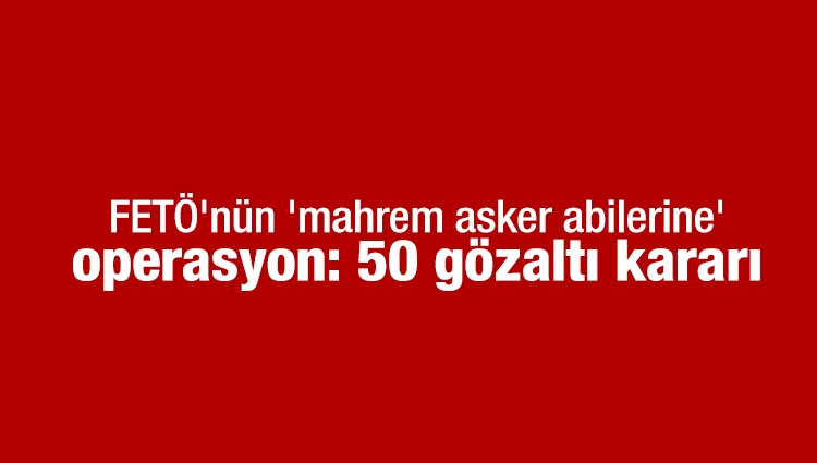 Fetö'ye Konya merkezli 32 ilde operasyon...