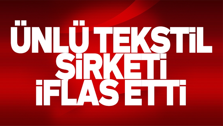 Ünlü tekstil şirketi 'bize biraz zaman verin konkordato ilan edelim' talebinde bulundu! Talep reddedildi, iflas kararı verildi