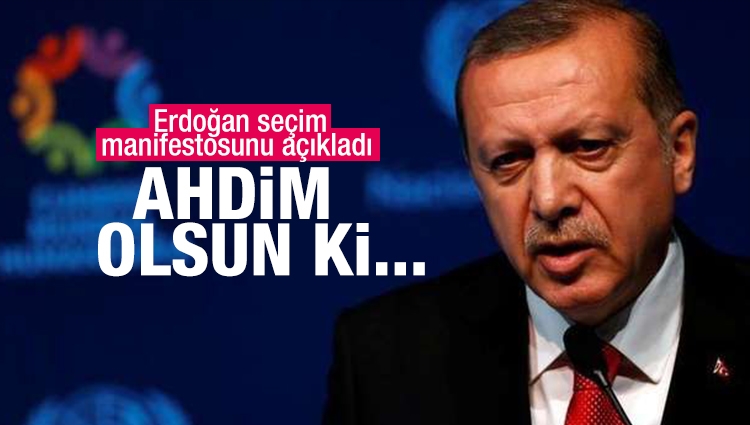 Cumhurbaşkanı Erdoğan seçim manifestosunu açıkladı 