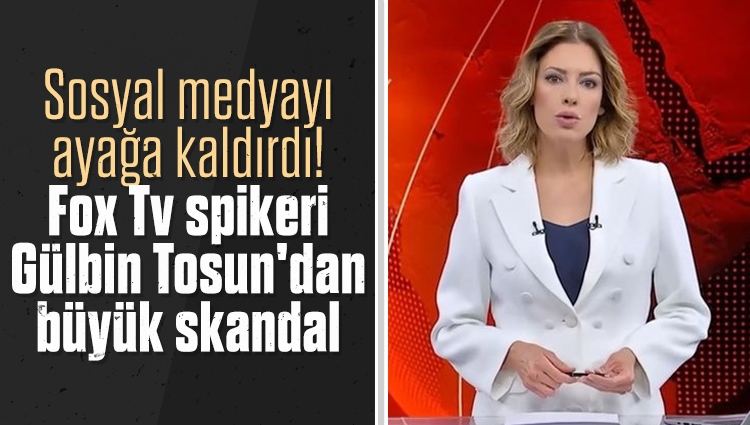 Sosyal medyayı ayağa kaldırdı! Fox Tv spikeri Gülbin Tosun'dan büyük skandal