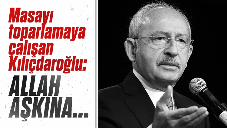 Kemal Kılıçdaroğlu: Allah aşkına kavgadan bıkmadık mı ya
