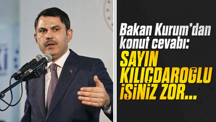 Bakan Kurum'dan Kılıçdaroğlu’na: İsteseniz de istemeseniz de bu konutları yapacağız