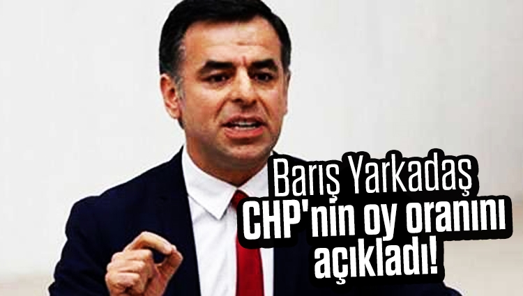 Barış Yarkadaş CHP'nin oy oranını açıkladı!