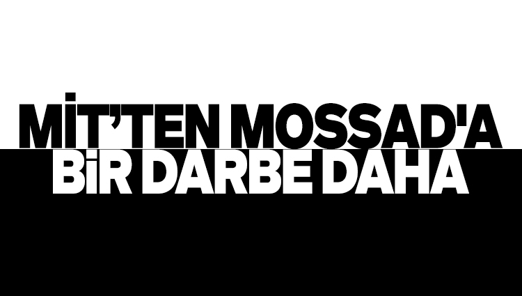 MİT, MOSSAD'a casusluk yapan bir kişiyi daha yakaladı