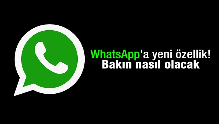 WhatsApp'a yeni özellik! Bakın nasıl olacak