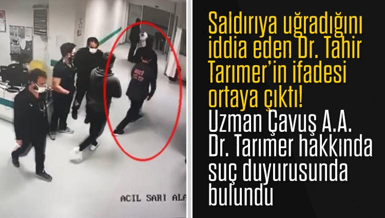 Saldırıya uğradığını iddia eden Dr. Tahir Tarımer’in ifadesi ortaya çıktı! Uzman Çavuş A.A., Dr. Tarımer hakkında kendisine iftira attığı gerekçesiyle savcılığa suç duyurusunda bulundu