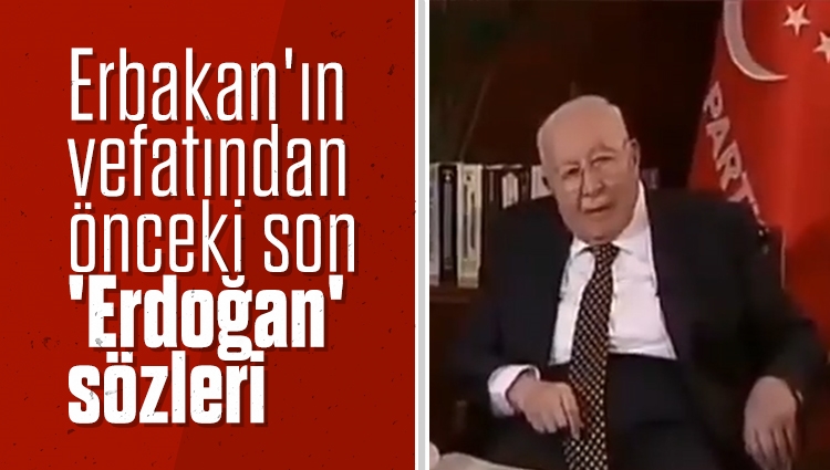 Erbakan'ın vefatından önceki son 'Erdoğan' sözleri