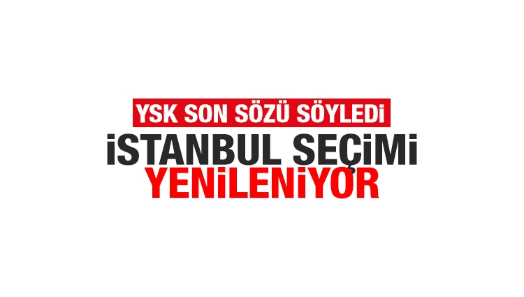 YSK İstanbul seçimlerini yenileme kararı aldı
