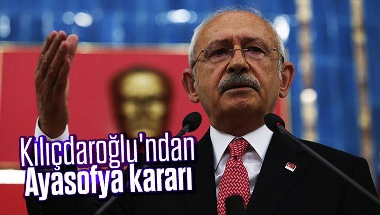 Kılıçdaroğlu'ndan Ayasofya kararı