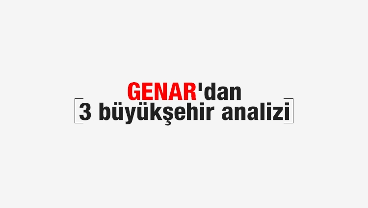 GENAR'ın 3 büyükşehir analizi