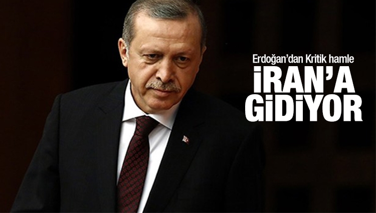 Cumhurbaşkanı Erdoğan, İran'a Gidiyor
