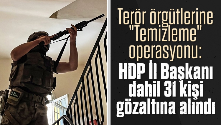Mersin’de "Temizleme" operasyonu: HDP İl Başkanı dahil 31 kişi gözaltına alındı