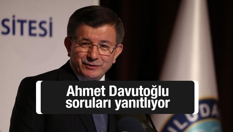 Ahmet Davutoğlu soruları yanıtlıyor