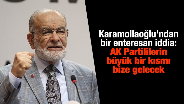 Karamollaoğlu'ndan bir enteresan iddia: AK Partililerin büyük bir kısmı bize gelecek