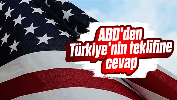 ABD'den Türkiye'nin teklifine cevap