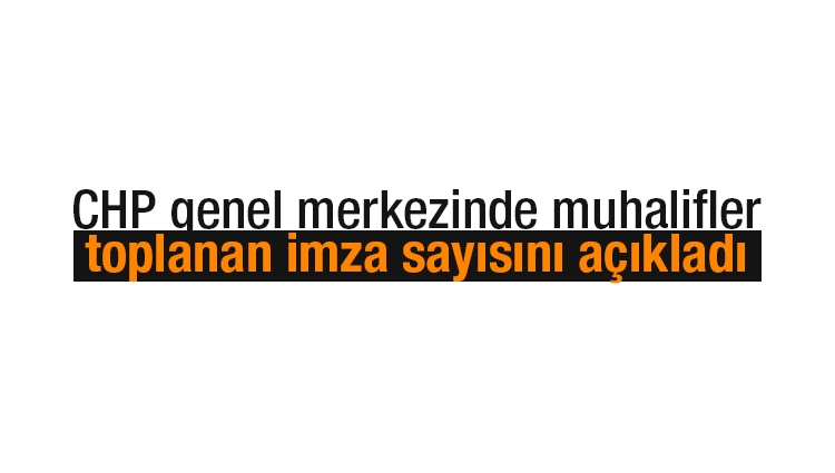 CHP genel merkezinde muhalifler toplanan imza sayısını açıkladı
