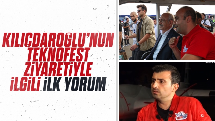 Selçuk Bayraktar'dan Kılıçdaroğlu'nun TEKNOFEST ziyaretiyle ilgili ilk yorum