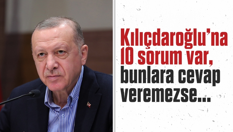 Erdoğan: Kılıçdaroğlu’na 10 sorum var, bunlara cevap veremezse gavurun kılıcını çalandan adam olmaz demeye devam edeceğiz
