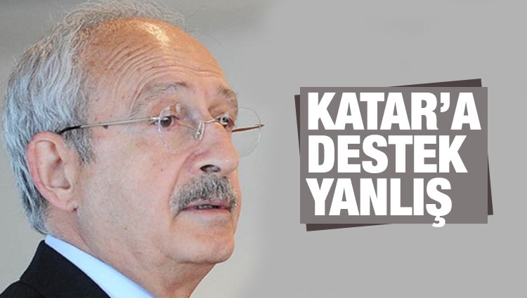Kılıçdaroğlu: Katar'a destek vermek yanlış