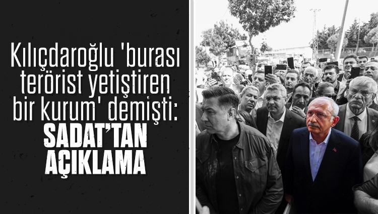 SADAT'tan Kılıçdaroğlu'nun baskınına ilişkin açıklama!