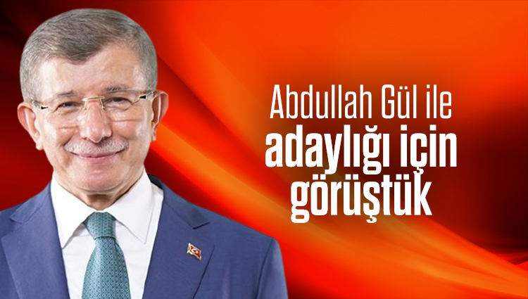 Ahmet Davutoğlu: Abdullah Gül ile adaylığı için görüştük