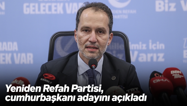 Yeniden Refah Partisi, Genel Başkan Fatih Erbakan'ın cumhurbaşkanı adayı olduğunu açıkladı