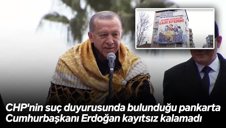 CHP'nin suç duyurusunda bulunduğu pankarta Cumhurbaşkanı Erdoğan kayıtsız kalamadı