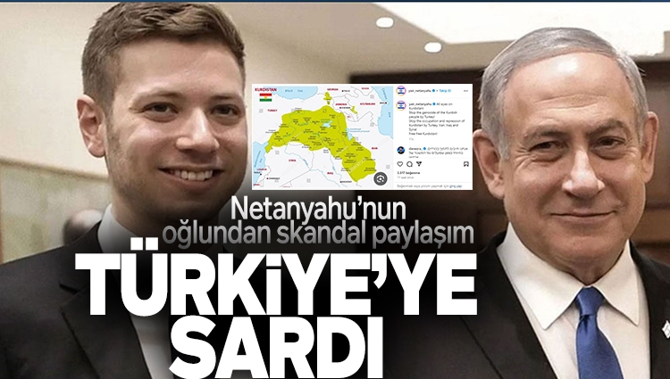 Netanyahu'nun oğlundan alçak paylaşım: Gözleri Türk topraklarında