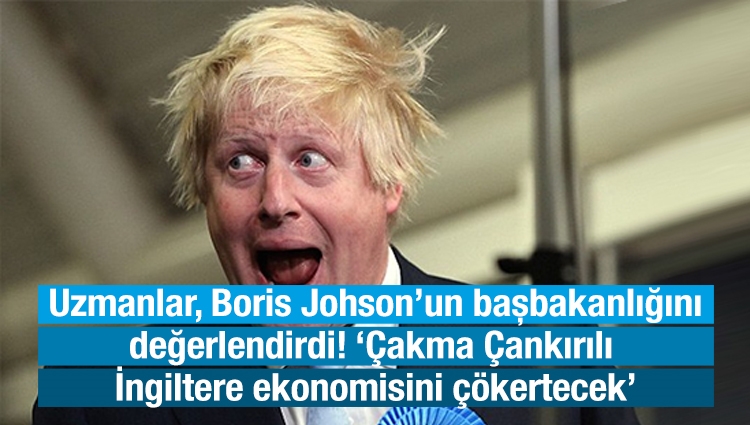 Uzmanlar, Boris Johson’un başbakanlığını değerlendirdi! ‘Çakma Çankırılı İngiltere ekonomisini çökertecek’