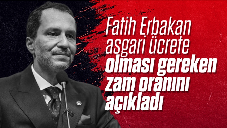 Fatih Erbakan: Asgari ücrete yüzde 50 zam yapılmalı