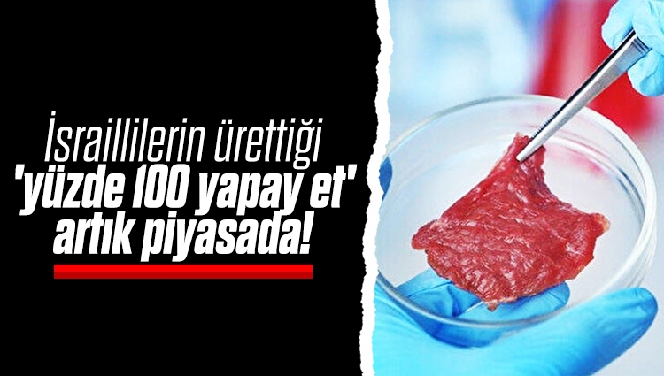 İsraillilerin ürettiği 'yüzde 100 yapay et' artık piyasada!